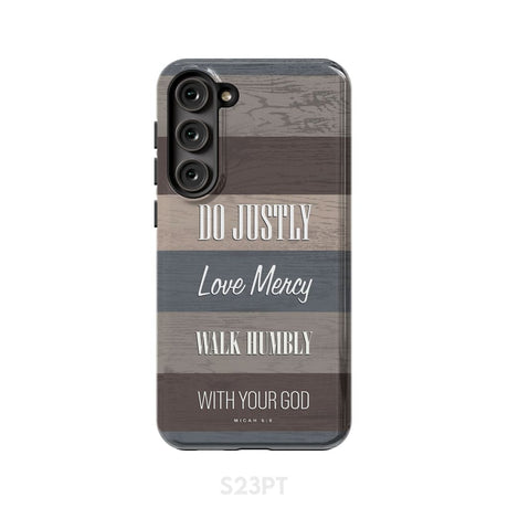 Bible verse phone cases: Micah 6:8 Do justly love mercy walk humbly case Samsung Galaxy S23 Plus / Tough