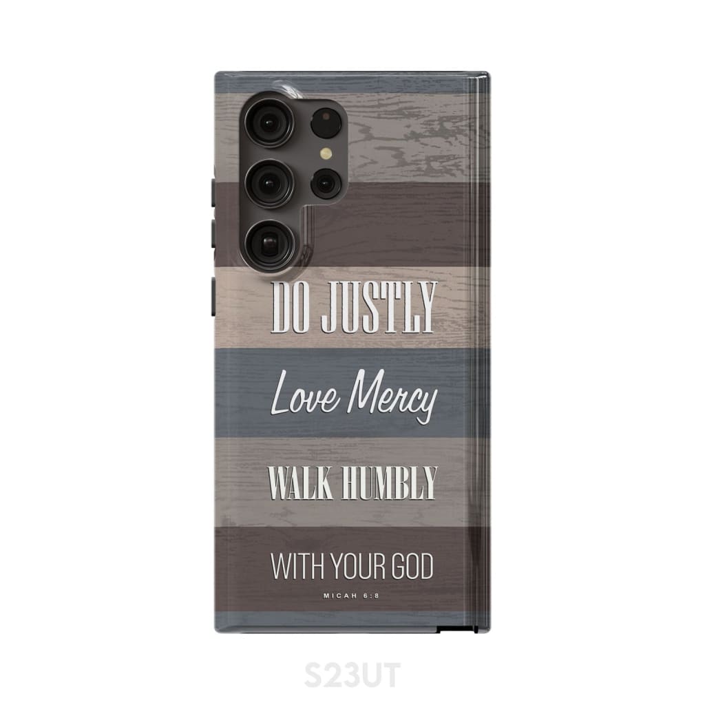 Bible verse phone cases: Micah 6:8 Do justly love mercy walk humbly case Samsung Galaxy S23 Ultra / Tough