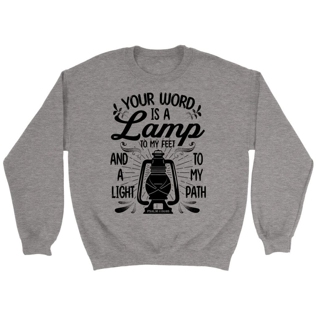 Bible verse sweatshirt: Psalm 119:105 Your word is a lamp to my feet And a light to my path Sport Grey / S