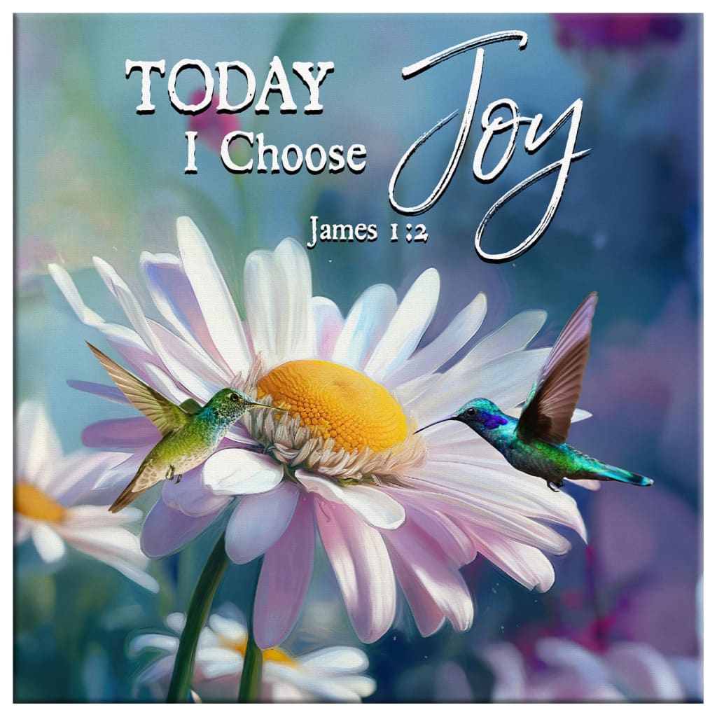Today I Choose Joy James 1:2 Hummingbird With Daisies Wall Art Canvas, Christian Home Decor