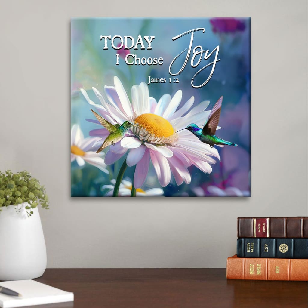 Inspirational Wall Art, Today I Choose Joy James 1:2 Hummingbird With Daisies Wall Art Canvas