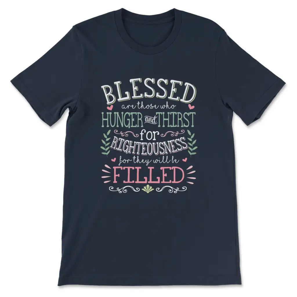 Blessed Are Those Who Hunger And Thirst T Shirt Christian Blessed Are Those Who Hunger And Thirst T Shirt Christian