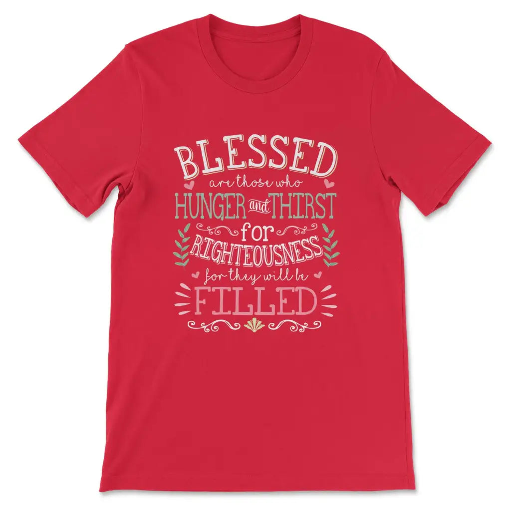 Blessed Are Those Who Hunger And Thirst T Shirt Christian Blessed Are Those Who Hunger And Thirst T Shirt Christian
