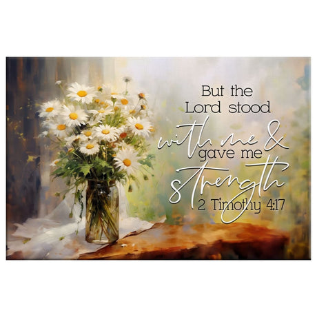 2 Timothy 4:17 Bible verse wall art, But the Lord Stood With Me and Gave Me Strength Wall Art Canvas