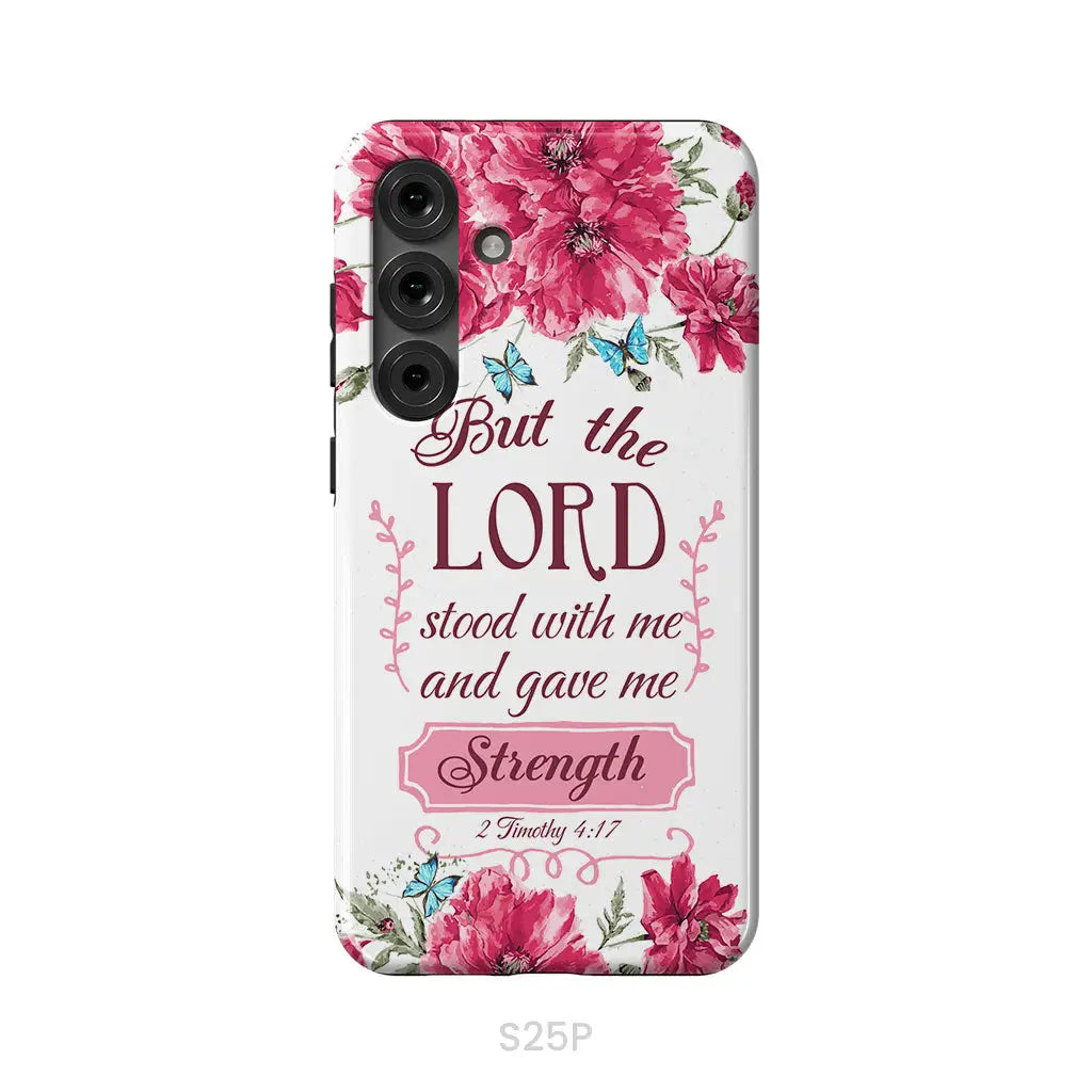 But The Lord Stood With Me And Give Me Strength 2 Timothy 4:17 Phone Case Samsung Galaxy S25 Plus / Tough Case