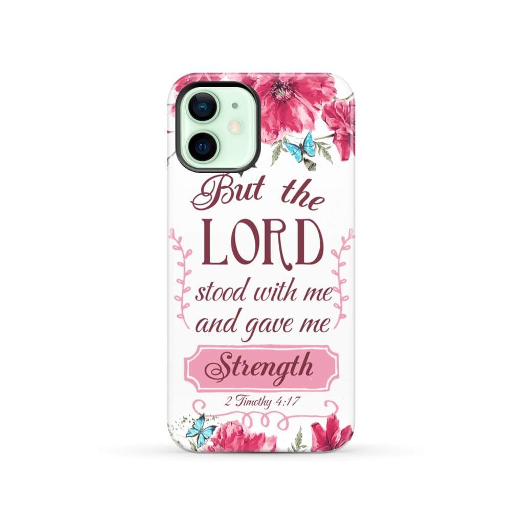 But the Lord stood with me and give strength 2 Timothy 4:17 phone case iPhone 12 / Tough
