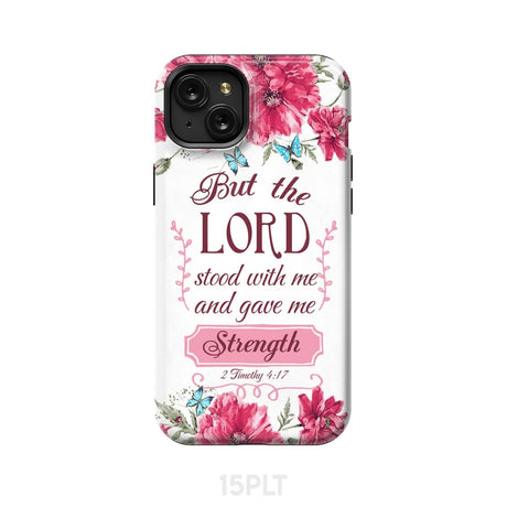 But the Lord stood with me and give strength 2 Timothy 4:17 phone case iPhone 15 Plus / Tough