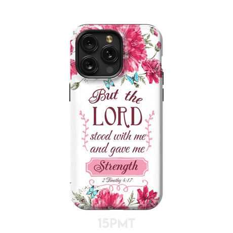 But the Lord stood with me and give strength 2 Timothy 4:17 phone case iPhone 15 Pro Max / Tough