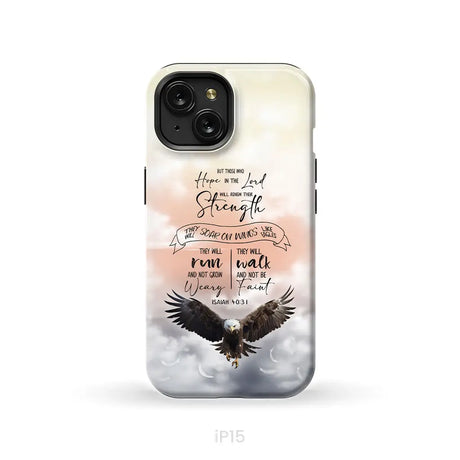 But Those Who Hope in the Lord Will Renew Their Strength Isaiah 40:31 Phone Case iPhone 15 / Tough Case