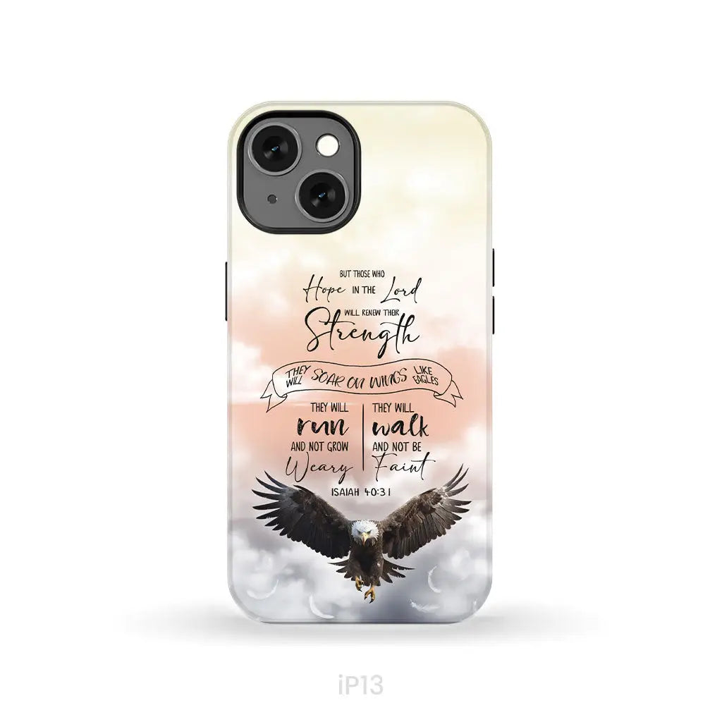 But Those Who Hope in the Lord Will Renew Their Strength Isaiah 40:31 Phone Case iPhone 13 / Tough Case