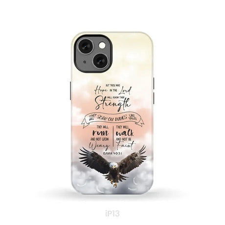But Those Who Hope in the Lord Will Renew Their Strength Isaiah 40:31 Phone Case iPhone 13 / Tough Case