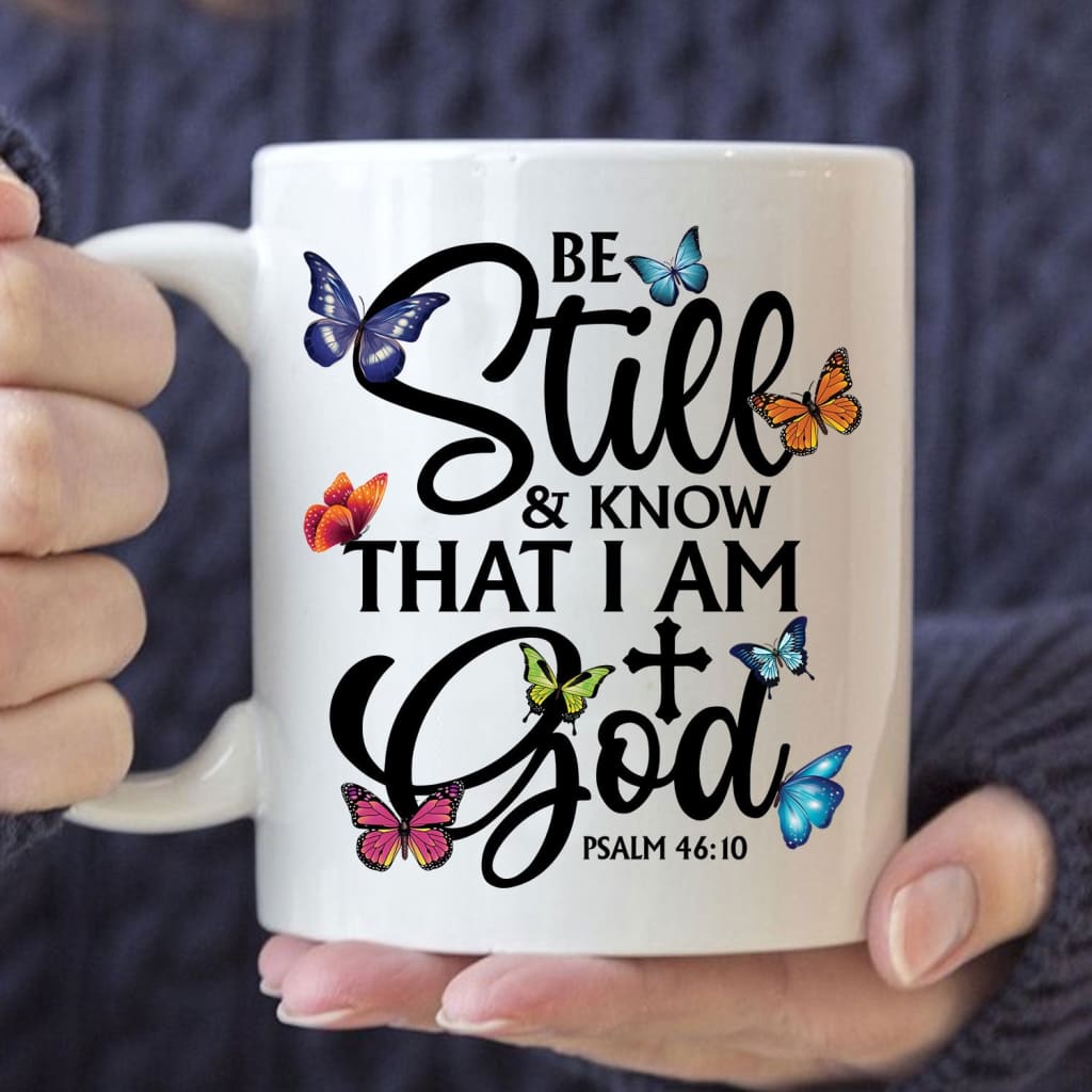 butterflies be still and know that I am God coffee mug 11 oz