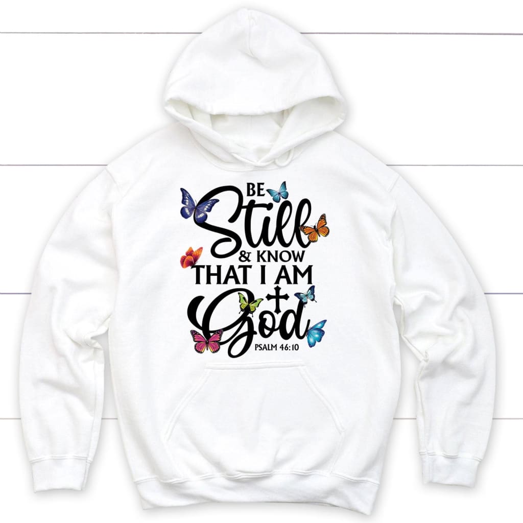 Be Still And Know That I Am God Hoodie, Butterflies, Bible Verse