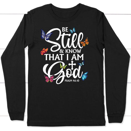 butterflies be still and know that I am God long sleeve shirt Black / S