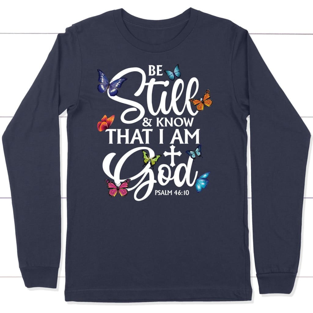 butterflies be still and know that I am God long sleeve shirt Navy / S
