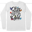 butterflies be still and know that I am God long sleeve shirt White / S