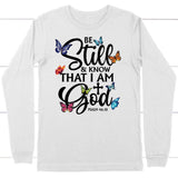 butterflies be still and know that I am God long sleeve shirt White / S