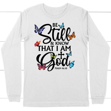 butterflies be still and know that I am God long sleeve shirt White / S