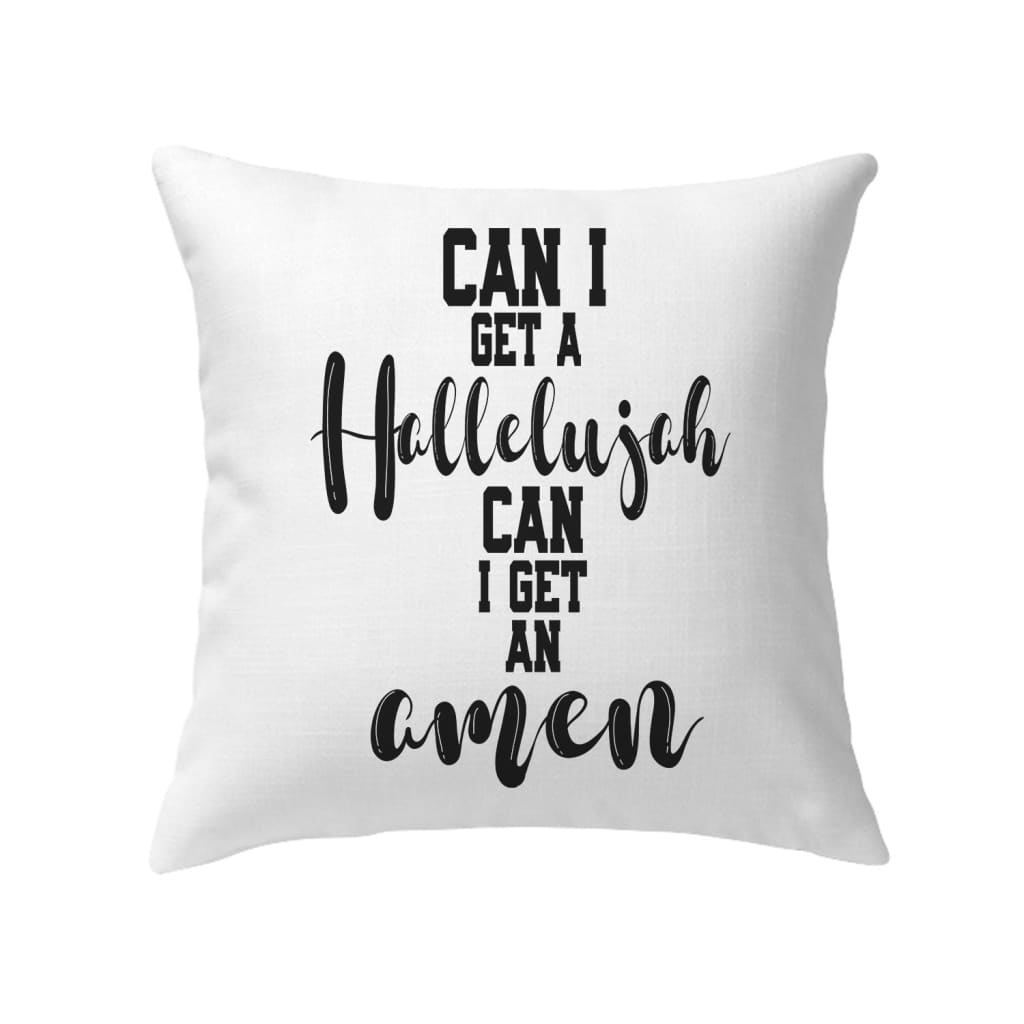 Can I get a hellelujah can I get an amen Christian pillow