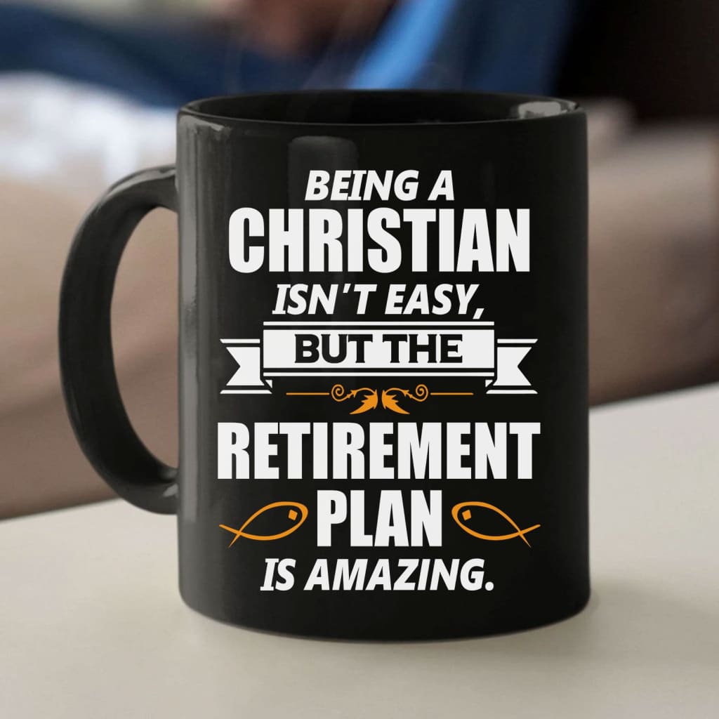 Christian coffee mugs, Being a Christian is not easy but the retirement plan is amazing mug
