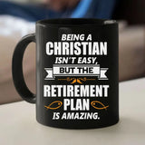 Christian Coffee Mug Being A Christian Is Not Easy But The Retirement Plan Is Amazing