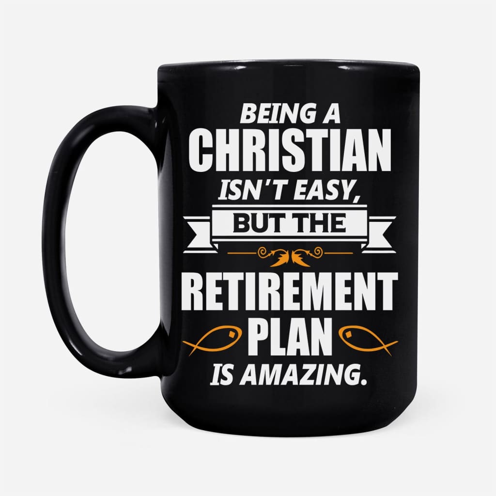 Christian Faith coffee mugs, Being a Christian is not easy but the retirement plan is amazing mug