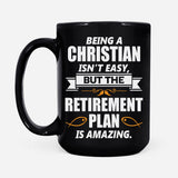 Christian Faith coffee mugs, Being a Christian is not easy but the retirement plan is amazing mug