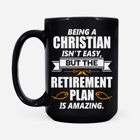 Christian Faith coffee mugs, Being a Christian is not easy but the retirement plan is amazing mug