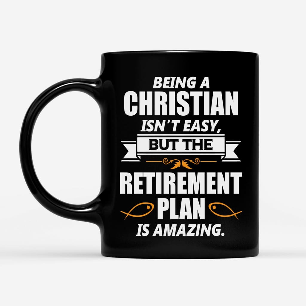 Christian mug, Being a Christian is not easy but the retirement plan is amazing coffee mug