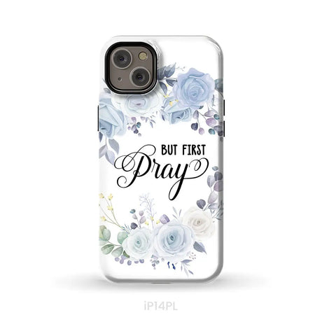Christian phone case: But first pray phone case iPhone 14 Plus / Tough Case