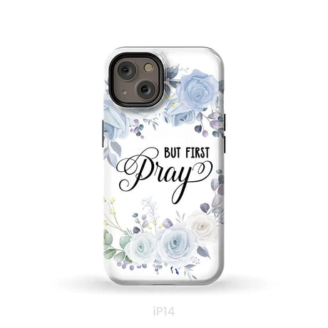 Christian phone case: But first pray phone case iPhone 14 / Tough Case