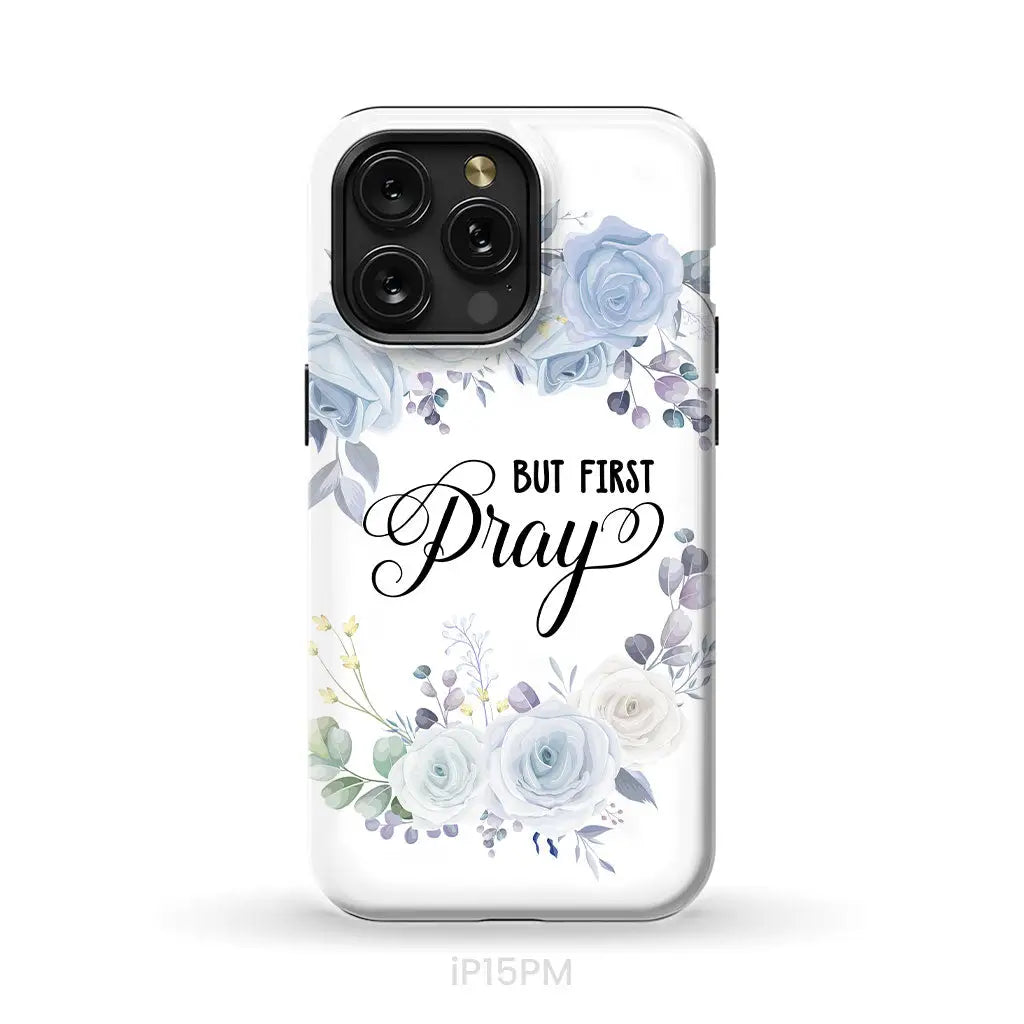 Christian phone case: But first pray phone case iPhone 15 Pro Max / Tough Case