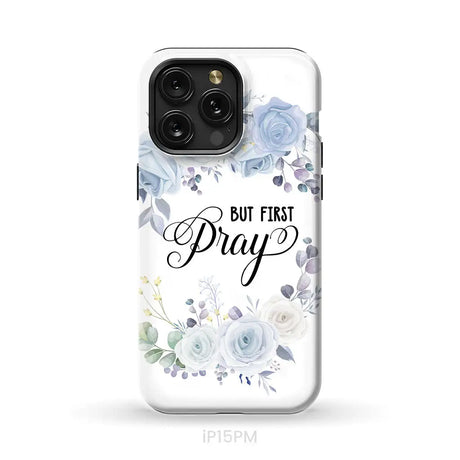 Christian phone case: But first pray phone case iPhone 15 Pro Max / Tough Case