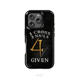 Christian phone cases: 1 Cross 3 Nails 4Given phone case Christian gifts iPhone 16 Pro / Tough Case