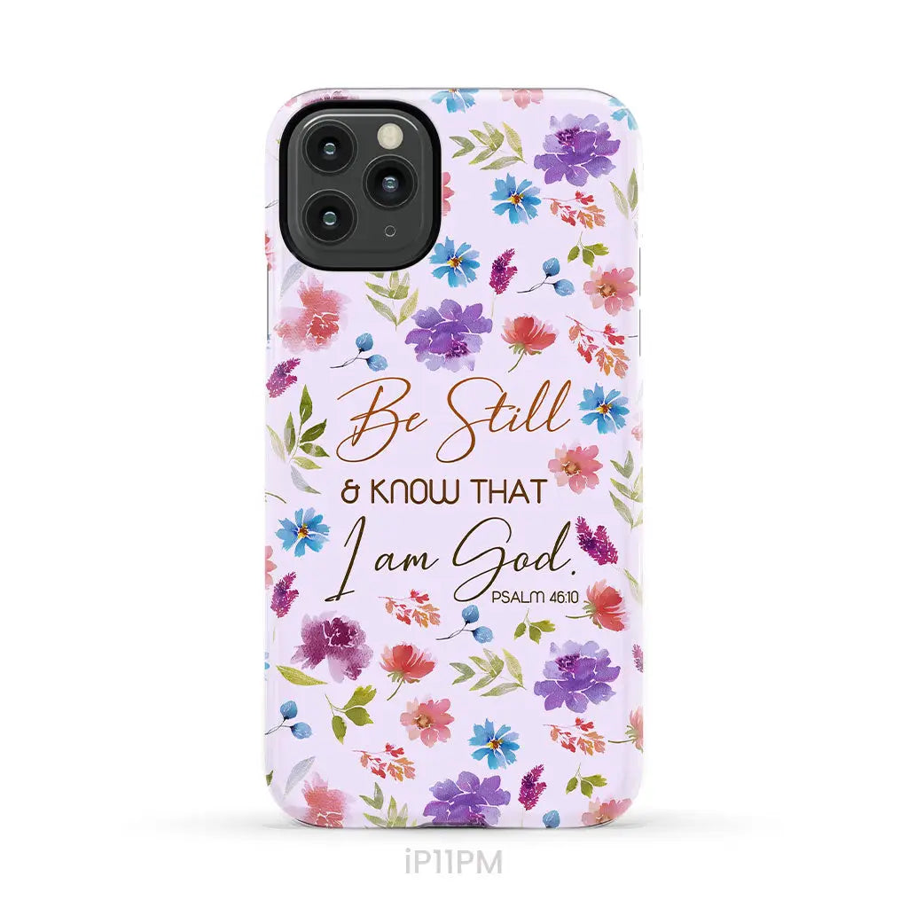 Christian phone cases: Be still and know that I am God Psalm 46:10 flowers case iPhone 11 Pro Max / Tough