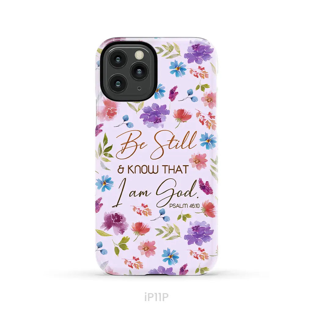 Christian phone cases: Be still and know that I am God Psalm 46:10 flowers case iPhone 11 Pro / Tough