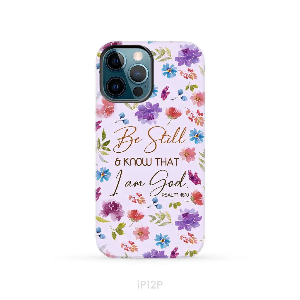 Christian phone cases: Be still and know that I am God Psalm 46:10 flowers case iPhone 12 Pro / Tough