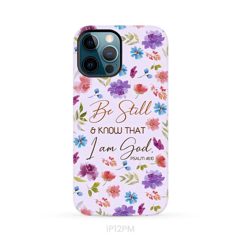 Christian phone cases: Be still and know that I am God Psalm 46:10 flowers case iPhone 12 Pro Max / Tough