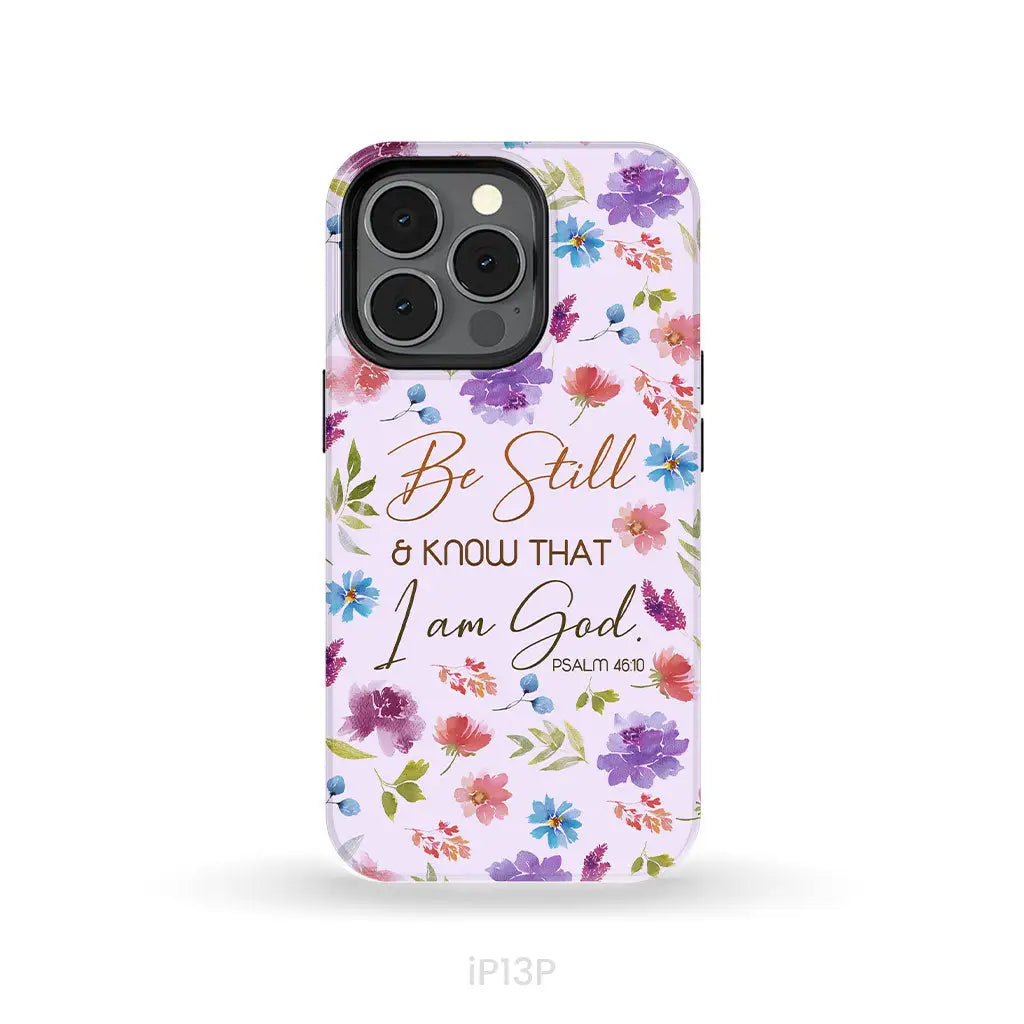 Christian phone cases: Be still and know that I am God Psalm 46:10 flowers case iPhone 13 Pro / Tough