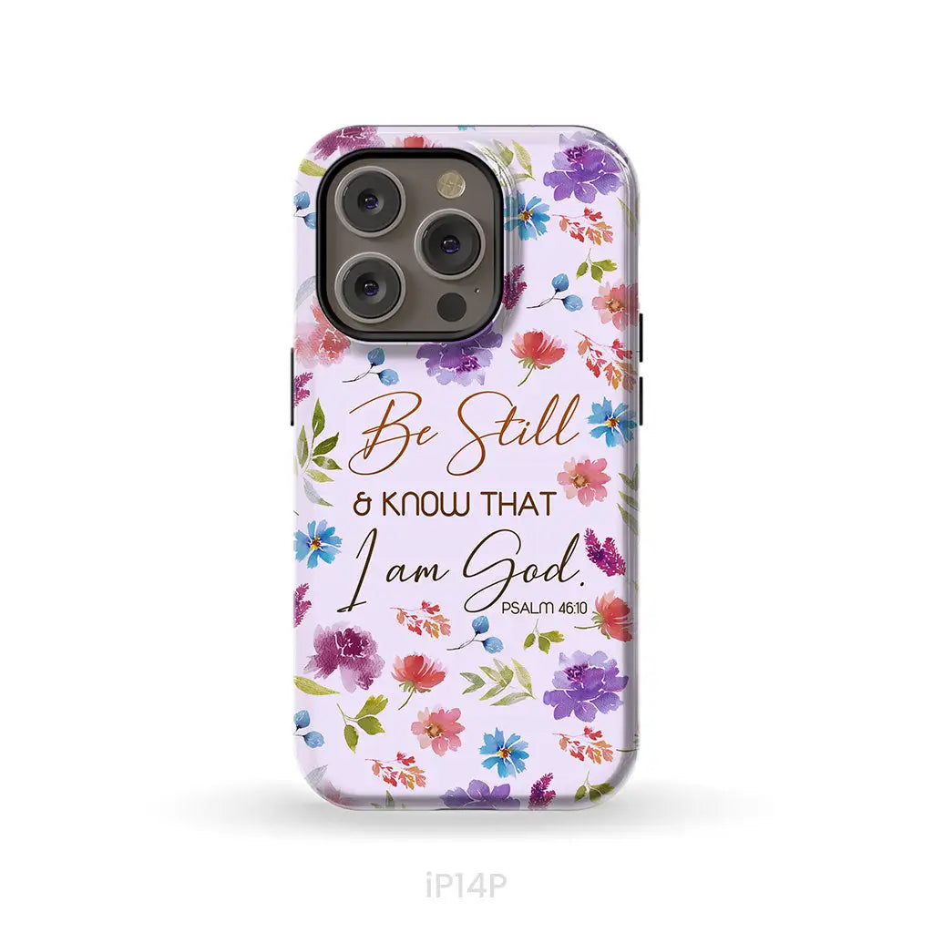 Christian phone cases: Be still and know that I am God Psalm 46:10 flowers case iPhone 14 Pro / Tough