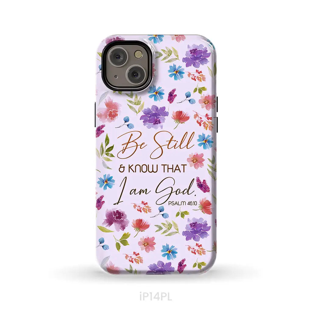 Christian phone cases: Be still and know that I am God Psalm 46:10 flowers case iPhone 14 Plus / Tough