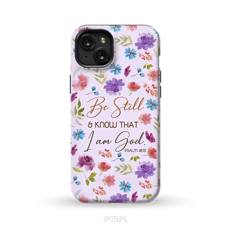 Christian phone cases: Be still and know that I am God Psalm 46:10 flowers case iPhone 15 Plus / Tough