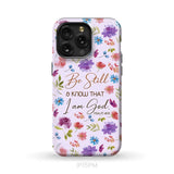 Christian phone cases: Be still and know that I am God Psalm 46:10 flowers case iPhone 15 Pro Max / Tough