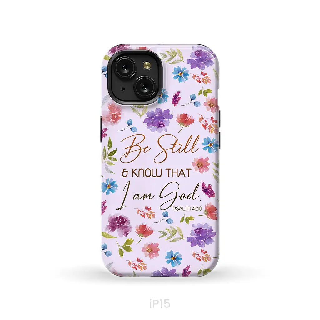 Christian phone cases: Be still and know that I am God Psalm 46:10 flowers case iPhone 15 / Tough