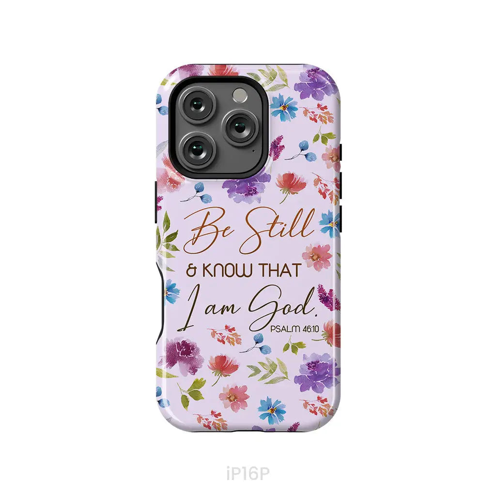 Christian phone cases: Be still and know that I am God Psalm 46:10 flowers phone case iPhone 16 Pro / Tough Case