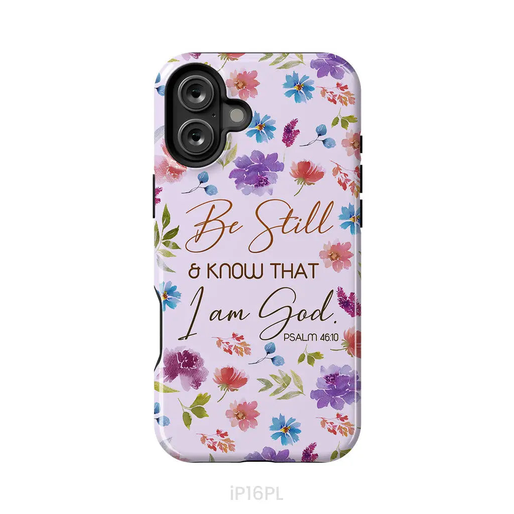 Christian phone cases: Be still and know that I am God Psalm 46:10 flowers phone case iPhone 16 Plus / Tough Case