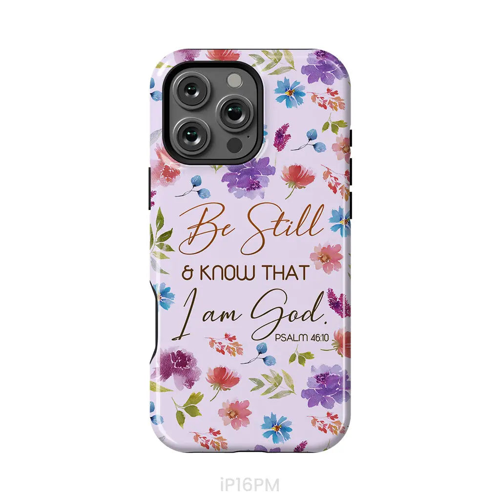 Christian phone cases: Be still and know that I am God Psalm 46:10 flowers phone case iPhone 16 Pro Max / Tough Case