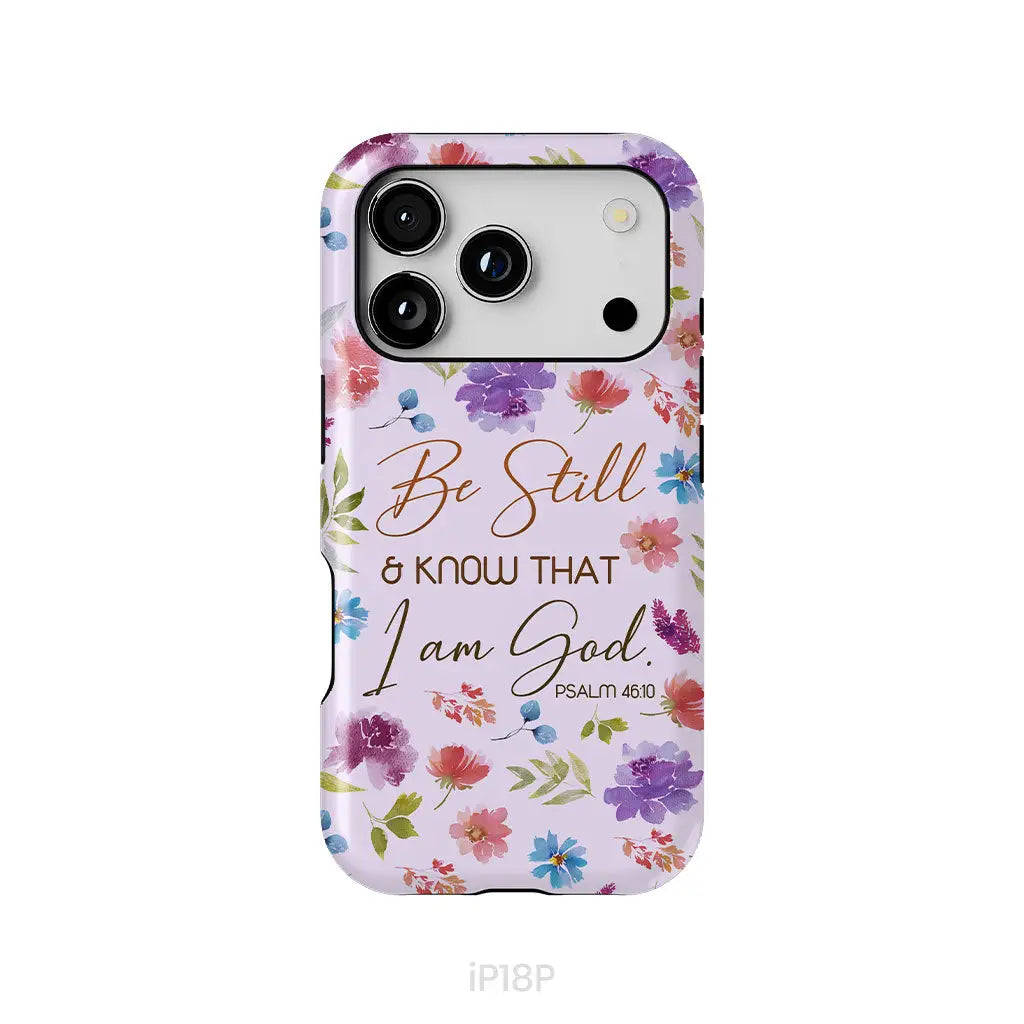 Christian phone cases: Be still and know that I am God Psalm 46:10 flowers phone case iPhone 18 Pro / Tough Case