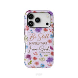 Christian phone cases: Be still and know that I am God Psalm 46:10 flowers phone case iPhone 18 Pro / Tough Case