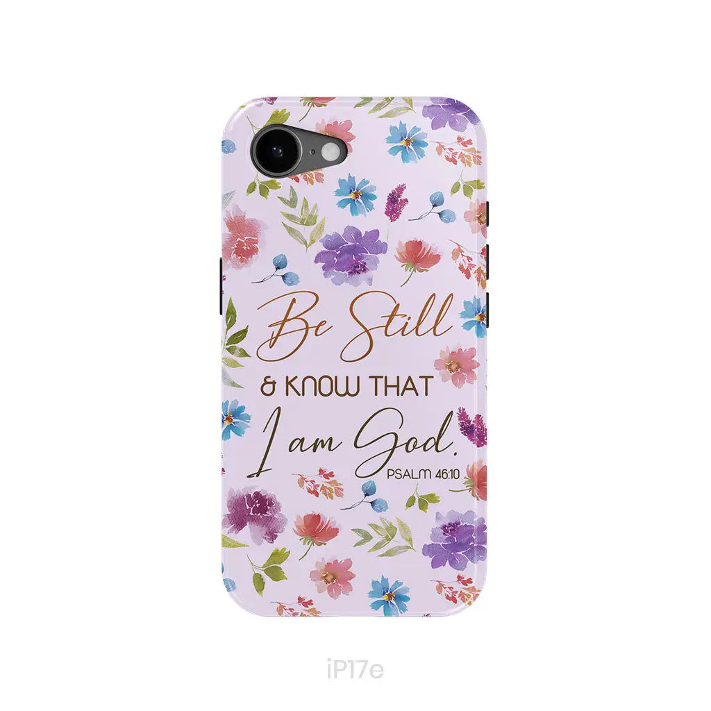Christian phone cases: Be still and know that I am God Psalm 46:10 flowers phone case iPhone 17e / Tough Case